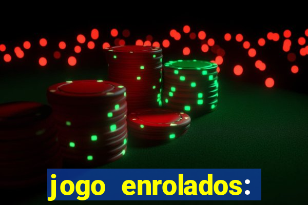 jogo enrolados: problema em dobro